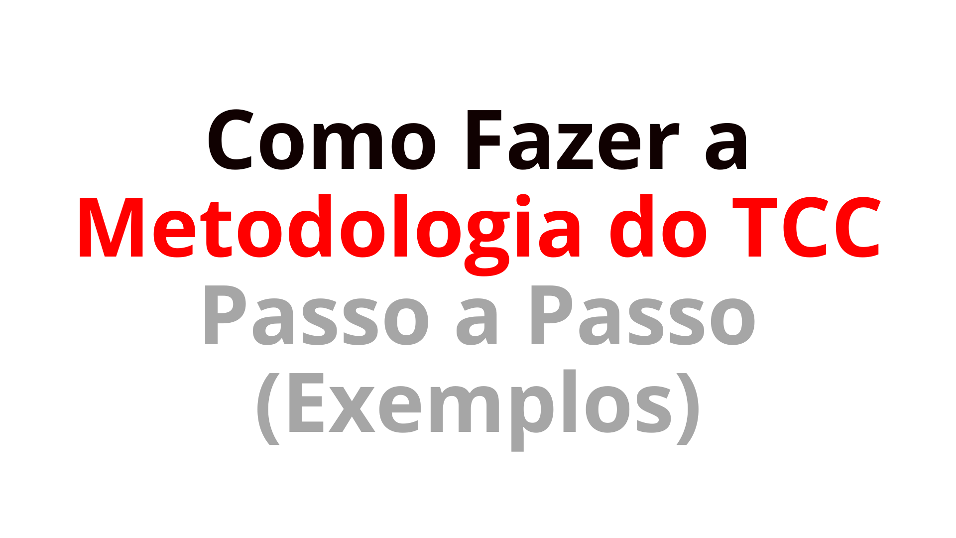 Como Fazer a Metodologia do TCC Passo a Passo (Exemplos)
