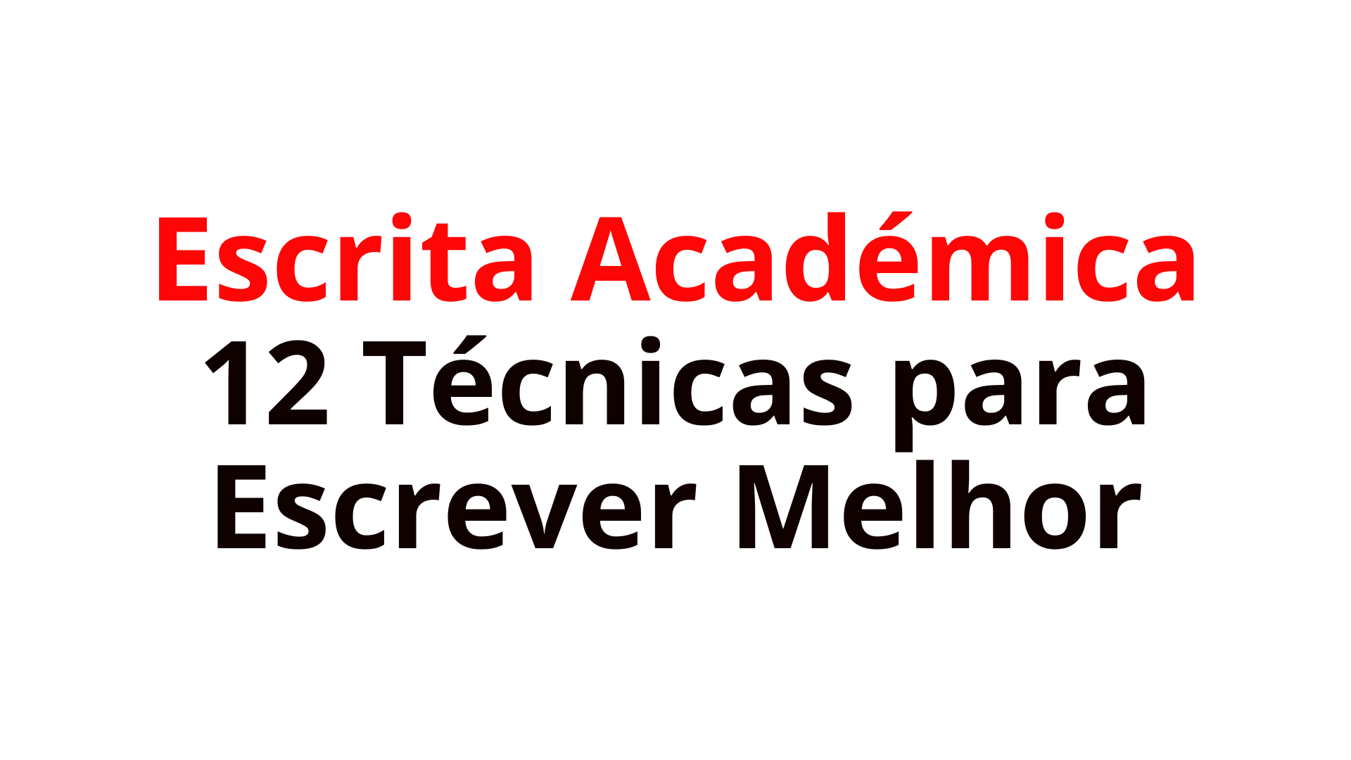 Escrita Académica: 12 Técnicas para Escrever Melhor